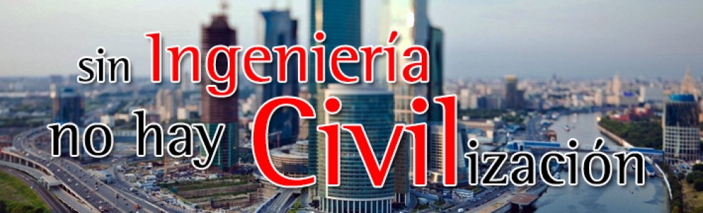 LA INGENIERÍA CIVIL Y LA CIVILIZACIÓN